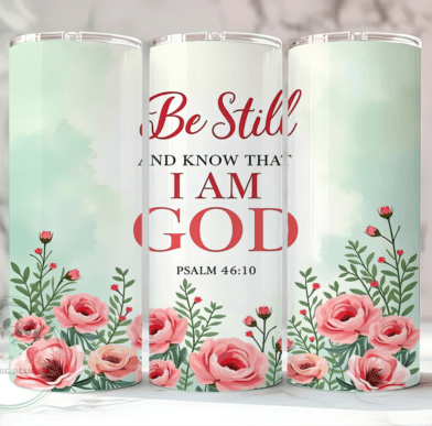 Be Still and Know Roses  - 20 Oz Tumbler