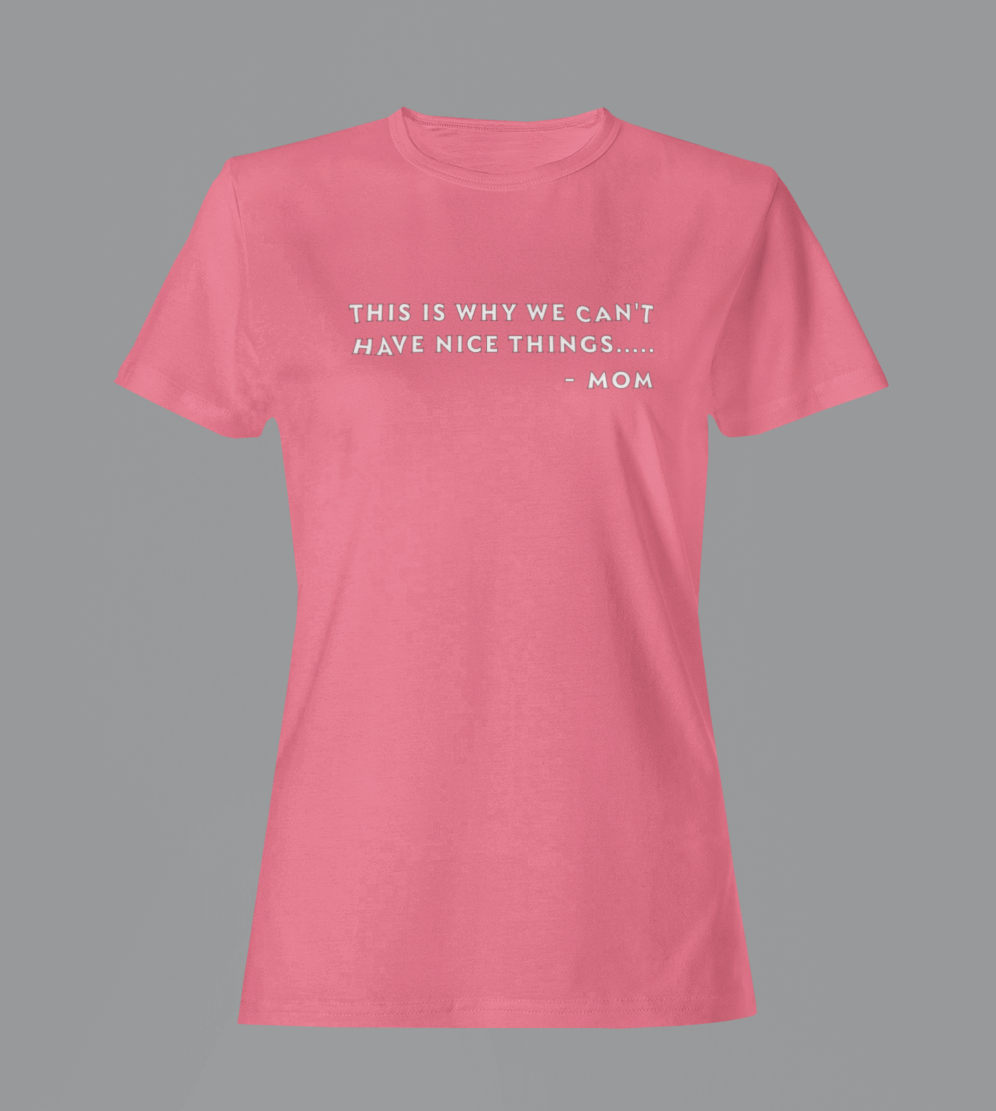 Why We Can't Have Nice Things - Mom - Ladies Fitted