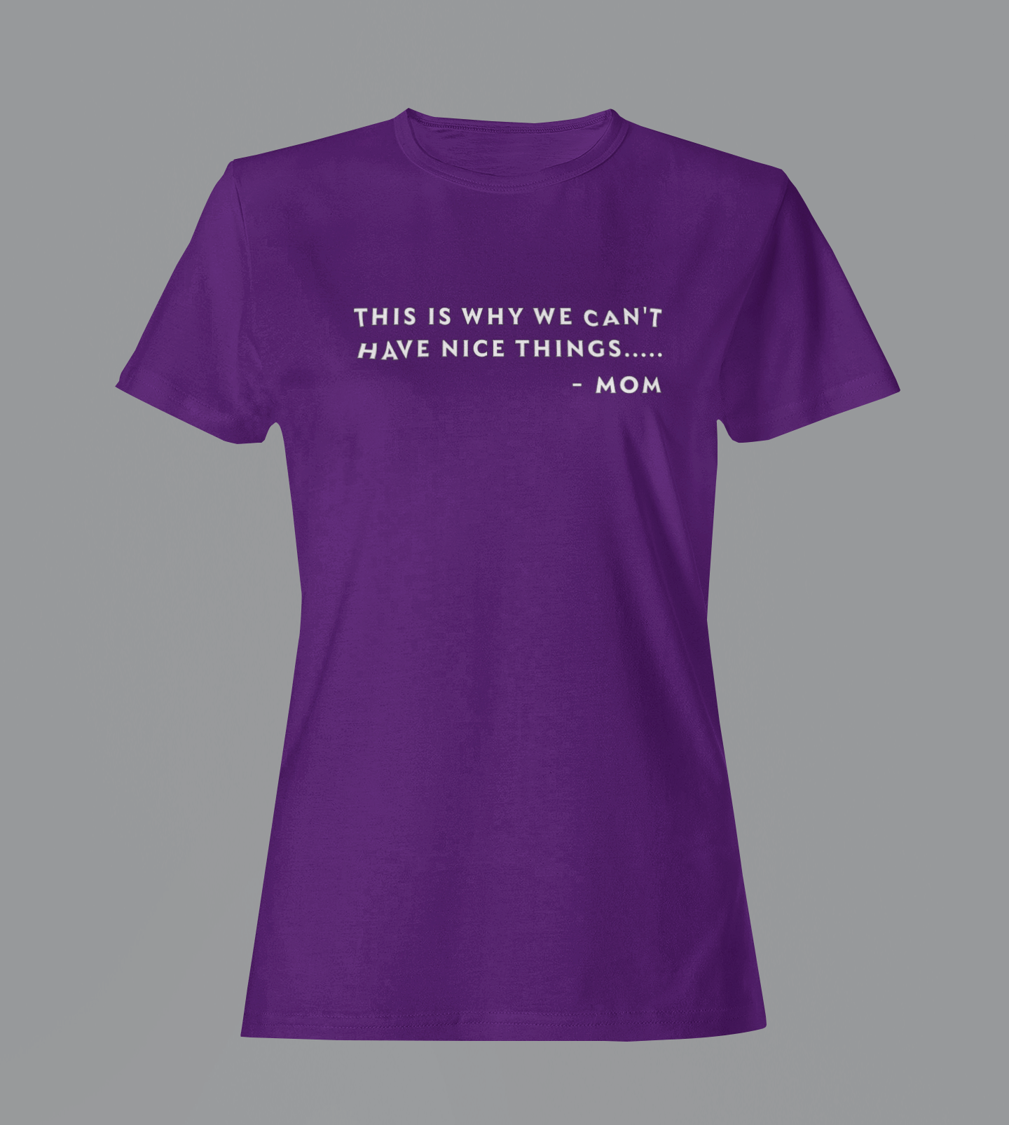 Why We Can't Have Nice Things - Mom - Ladies Fitted