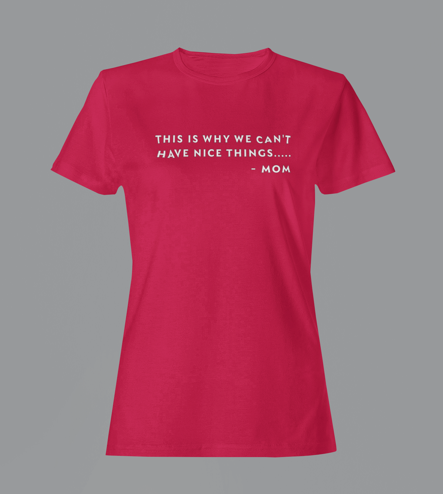 Why We Can't Have Nice Things - Mom - Ladies Fitted