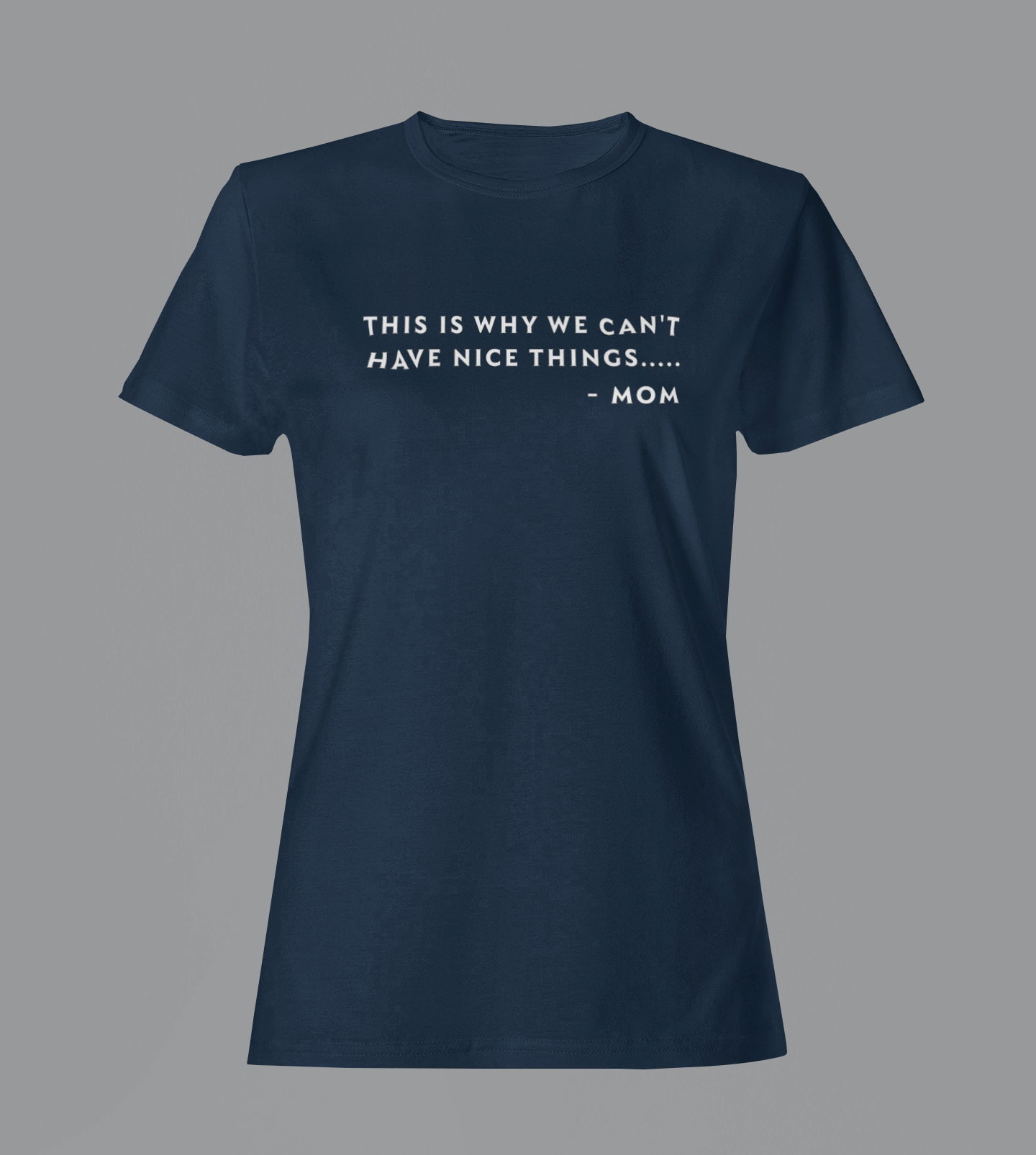 Why We Can't Have Nice Things - Mom - Ladies Fitted