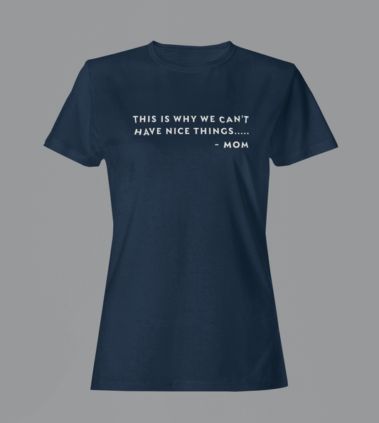 Why We Can't Have Nice Things - Mom - Ladies Fitted