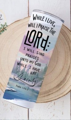 I Will Praise the Lord - 20 Oz Tumbler