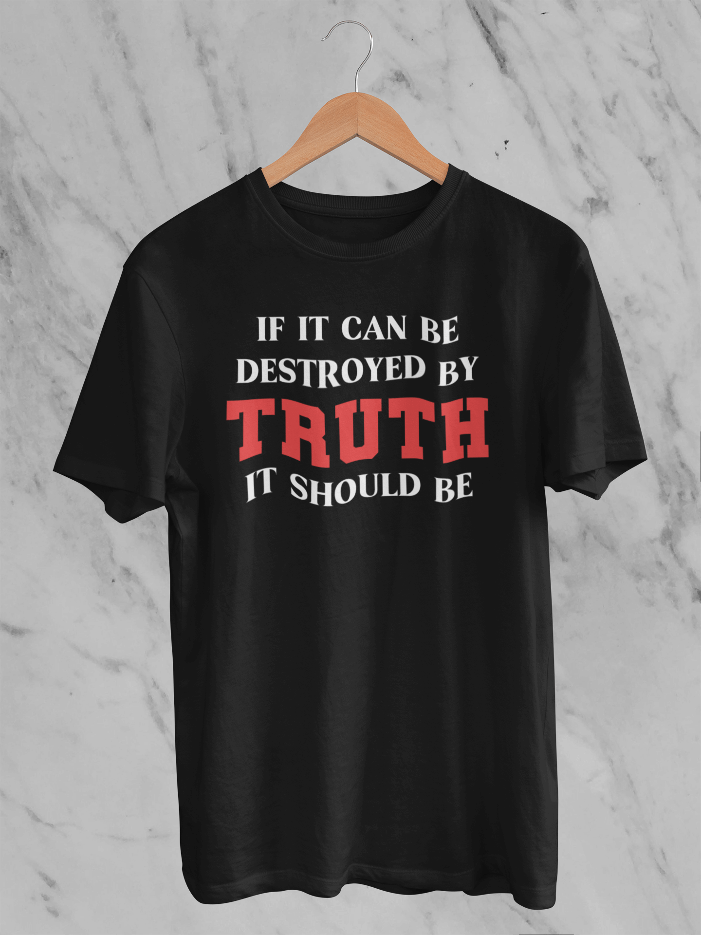 If It Can Be Destroyed by Truth It Should Be - Unisex T-Shirt