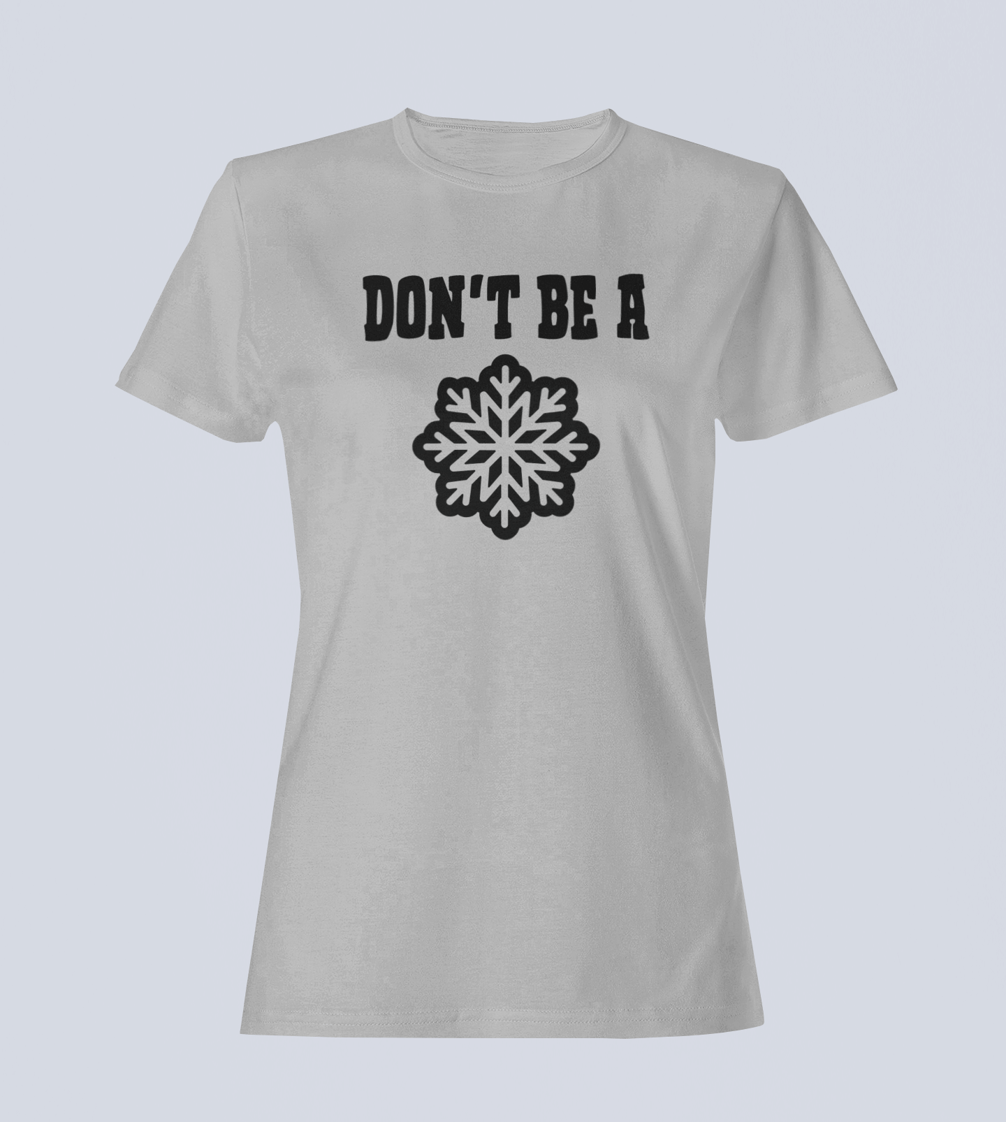 Don't Be A Snowflake - Ladies