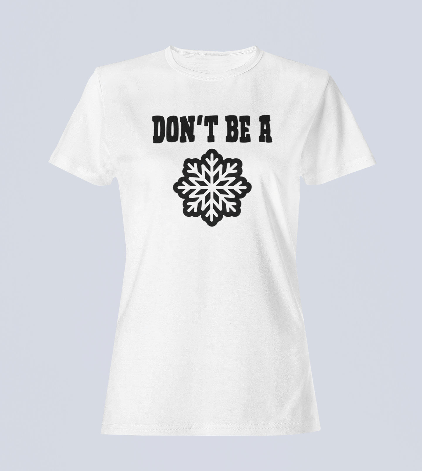 Don't Be A Snowflake - Ladies