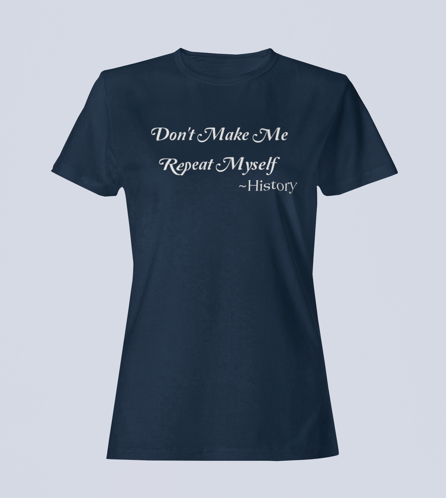 Don't Make Me Repeat Myself - T-Shirt - Ladies