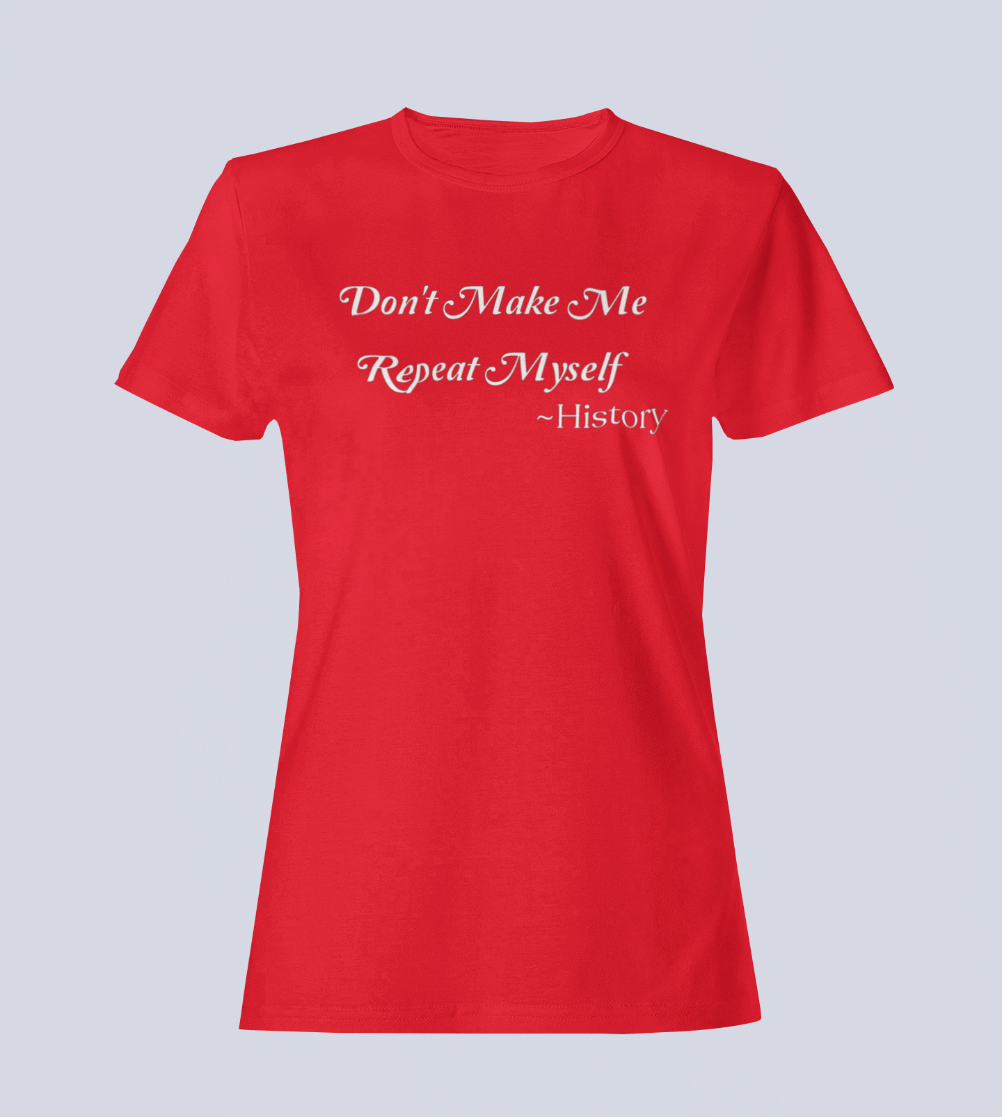 Don't Make Me Repeat Myself - T-Shirt - Ladies