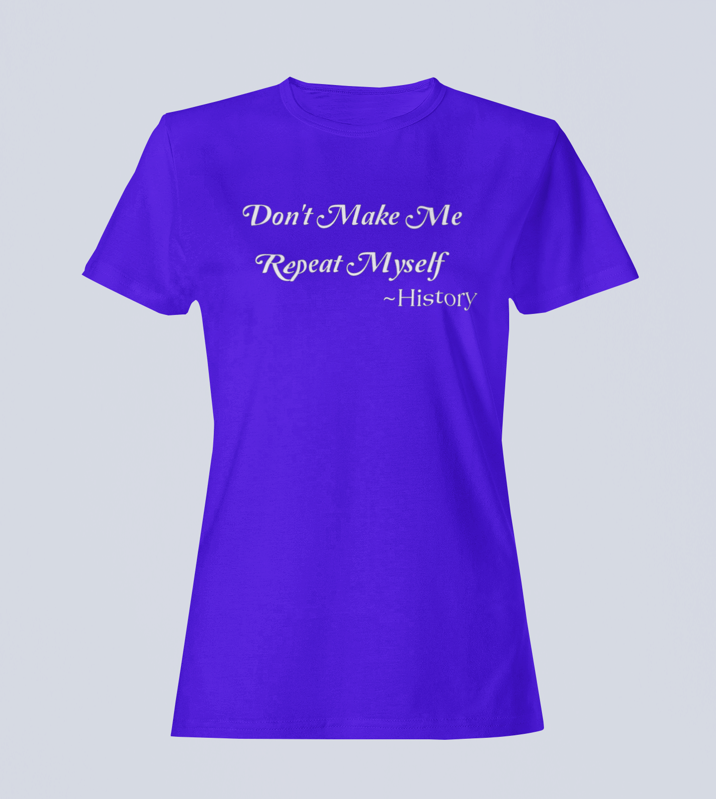 Don't Make Me Repeat Myself - T-Shirt - Ladies
