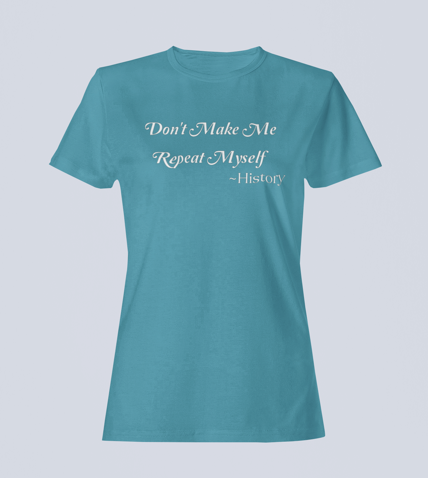 Don't Make Me Repeat Myself - T-Shirt - Ladies