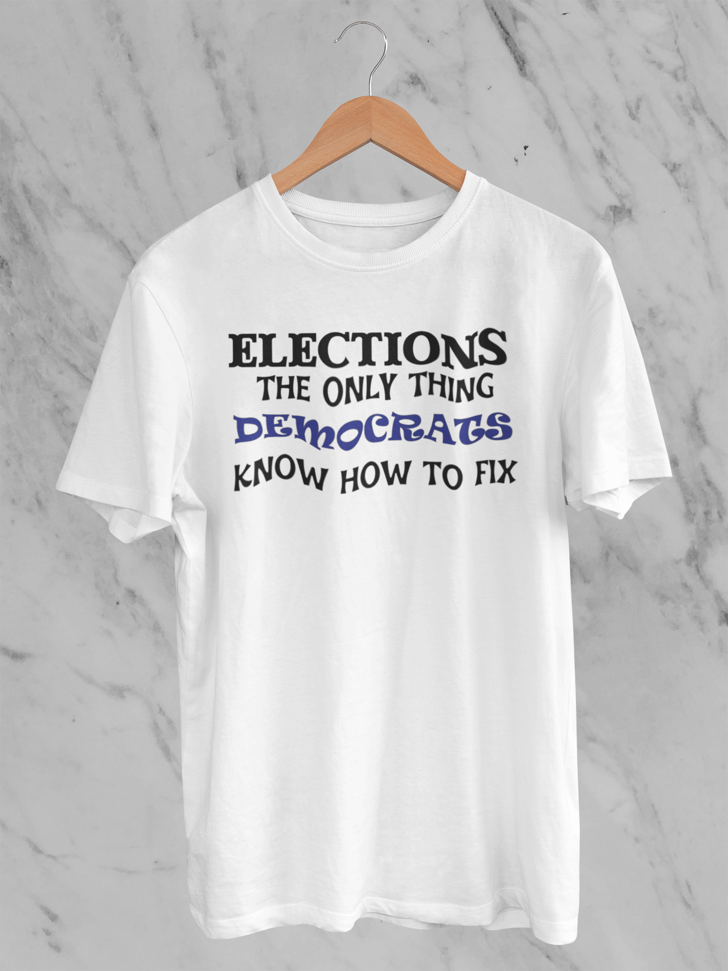 Elections The Only Thing Democrats Know How to Fix - T-Shirt