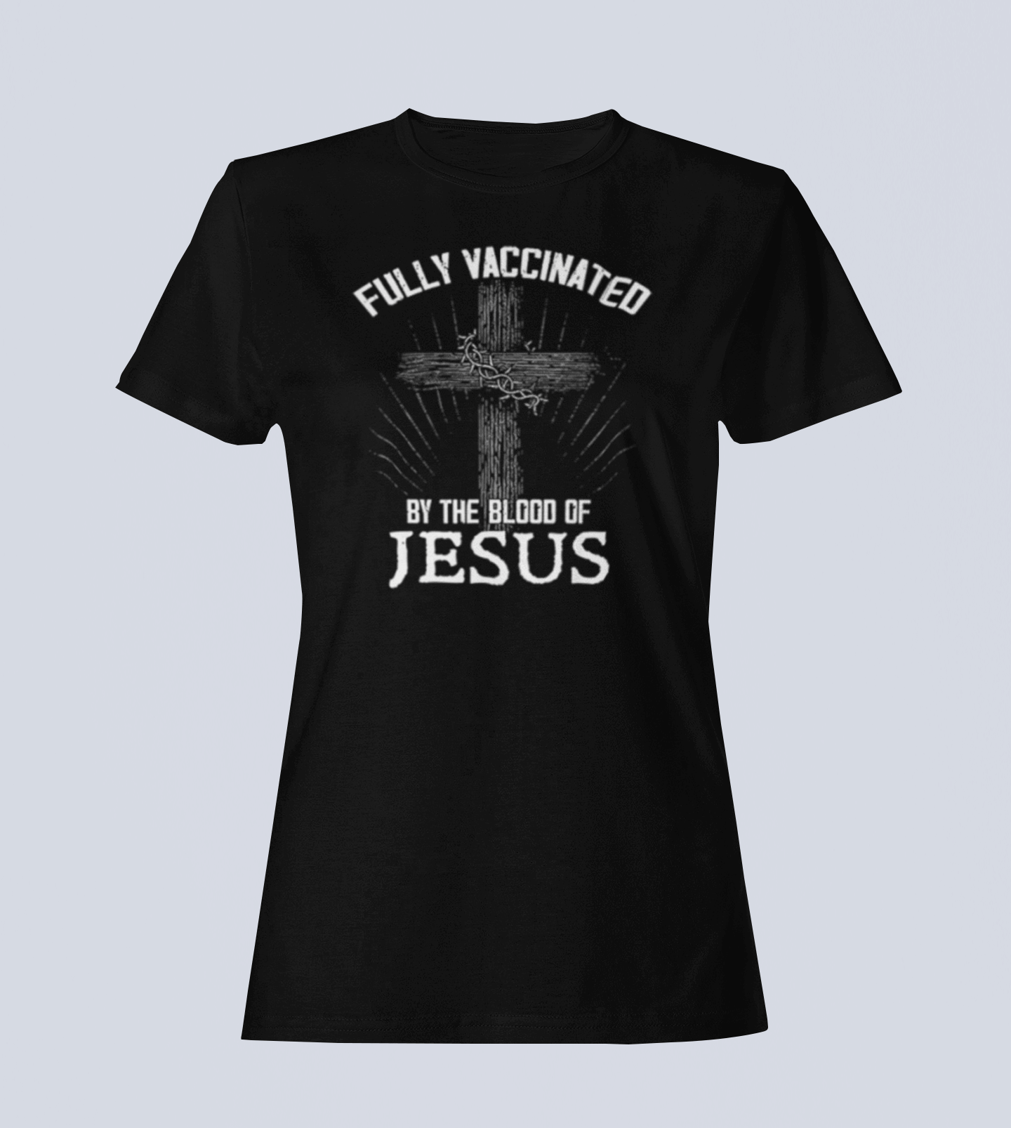 Fully Vaccinated by the Blood of Jesus -  T-Shirt - Ladies Style