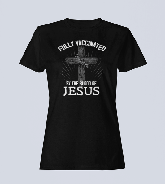 Fully Vaccinated by the Blood of Jesus -  T-Shirt - Ladies Style