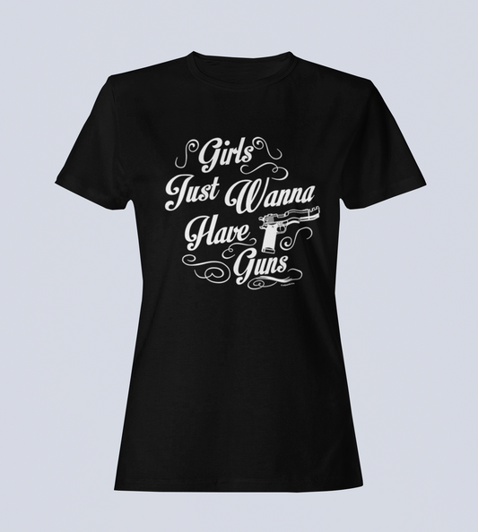 Girls Just Wanna Have Guns - Ladies Style - T-Shirt