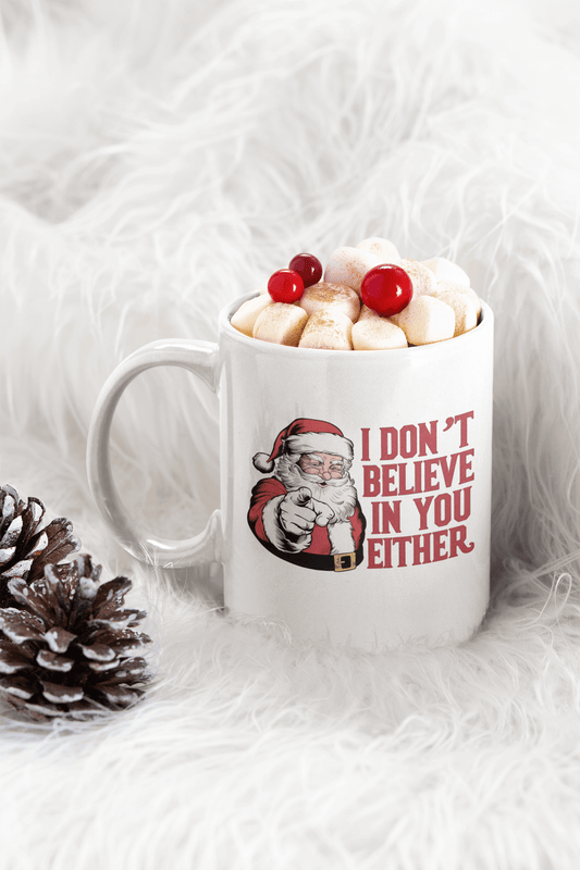 I Don't Believe In You Either Santa Mug