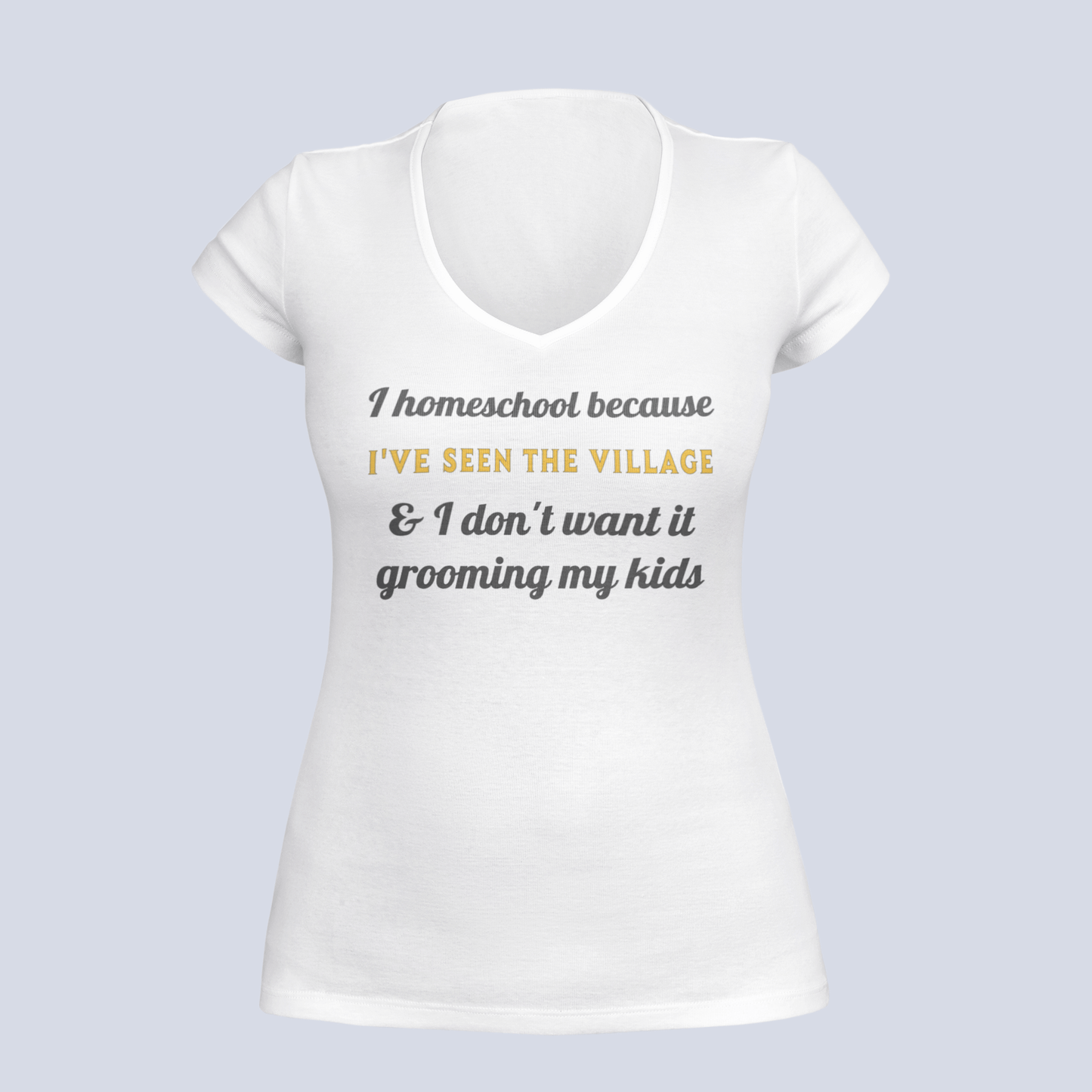 I Homeschool Because - Ladies V-Neck