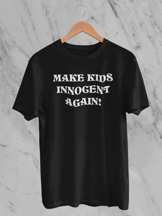 Make Kids Innocent Again -  T-Shirt