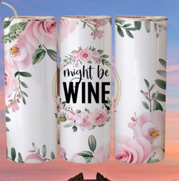 Might Be Wine - 20 Oz Tumbler
