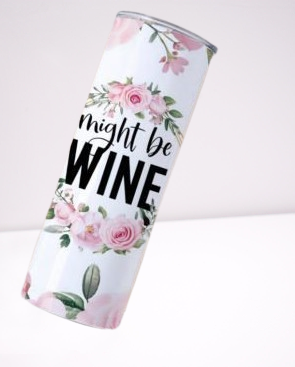 Might Be Wine - 20 Oz Tumbler