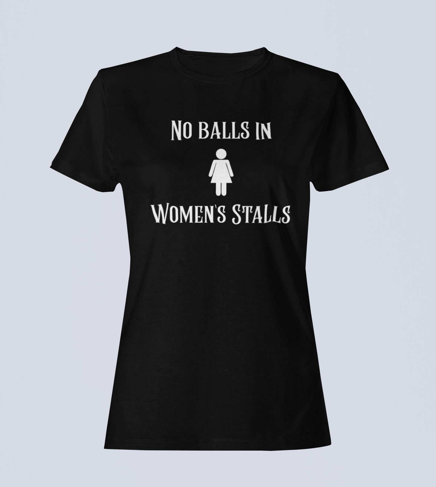 No Balls in Women's Stalls - Ladies T-Shirt