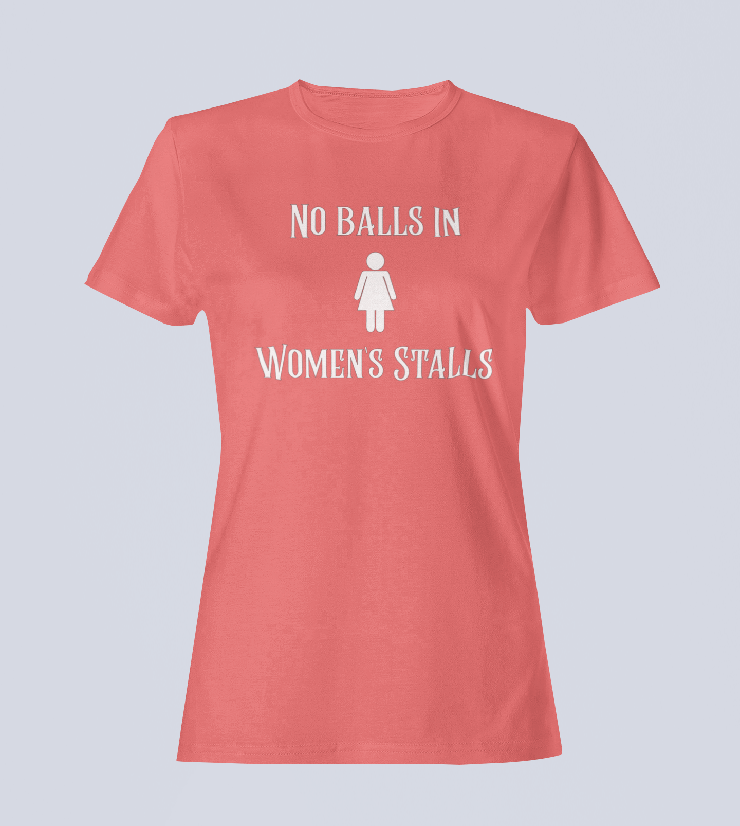 No Balls in Women's Stalls - Ladies T-Shirt