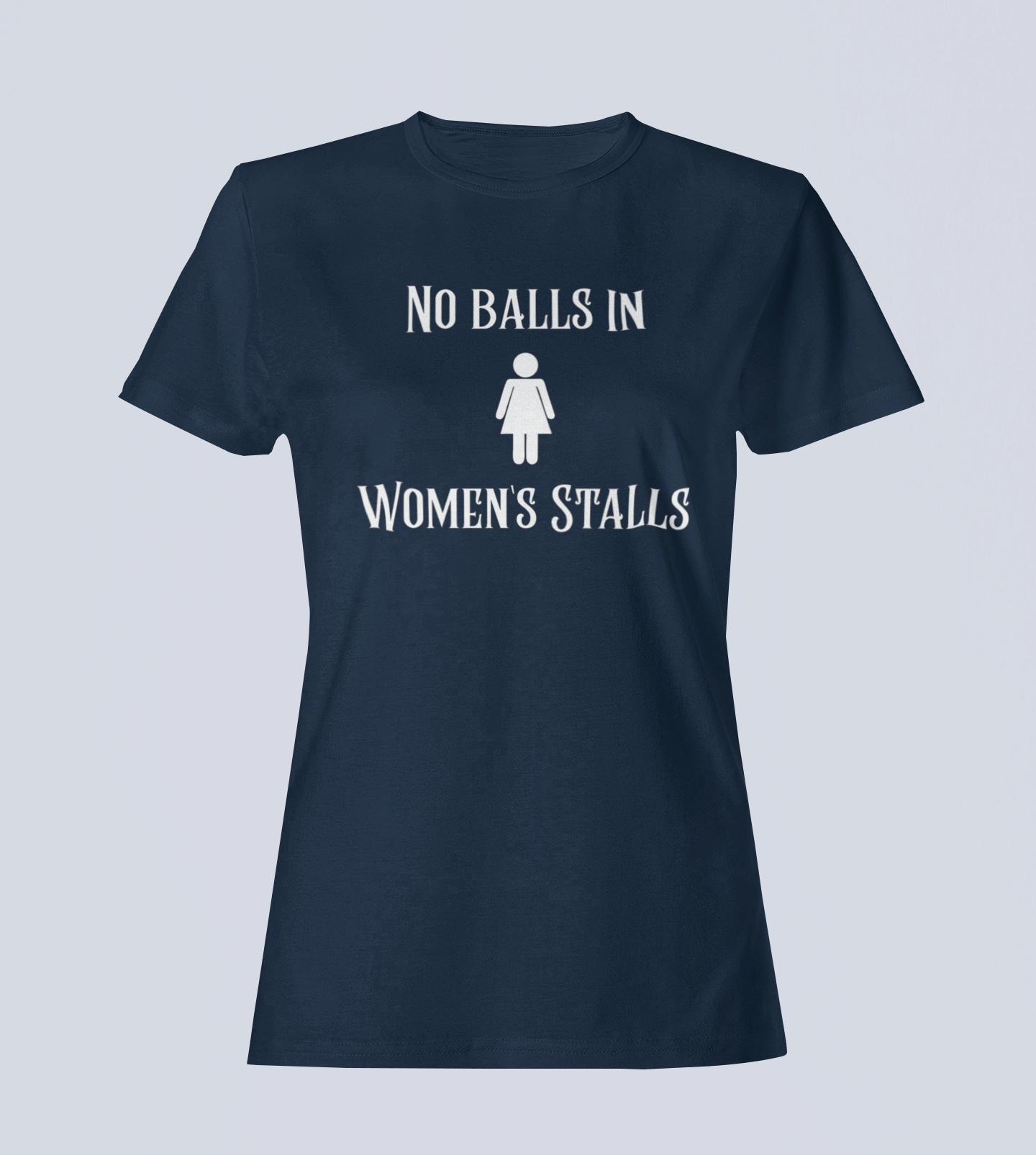 No Balls in Women's Stalls - Ladies T-Shirt
