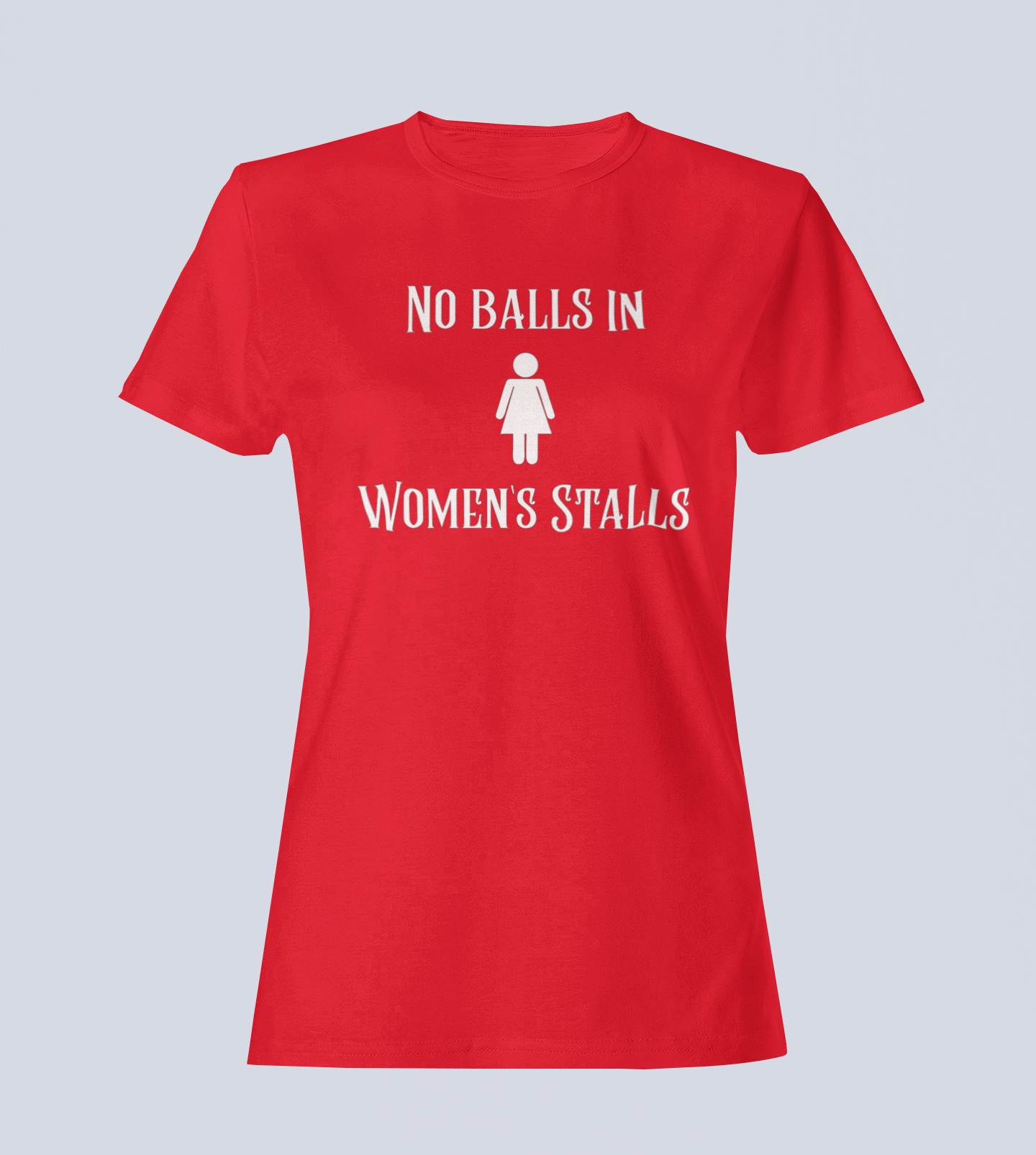 No Balls in Women's Stalls - Ladies T-Shirt