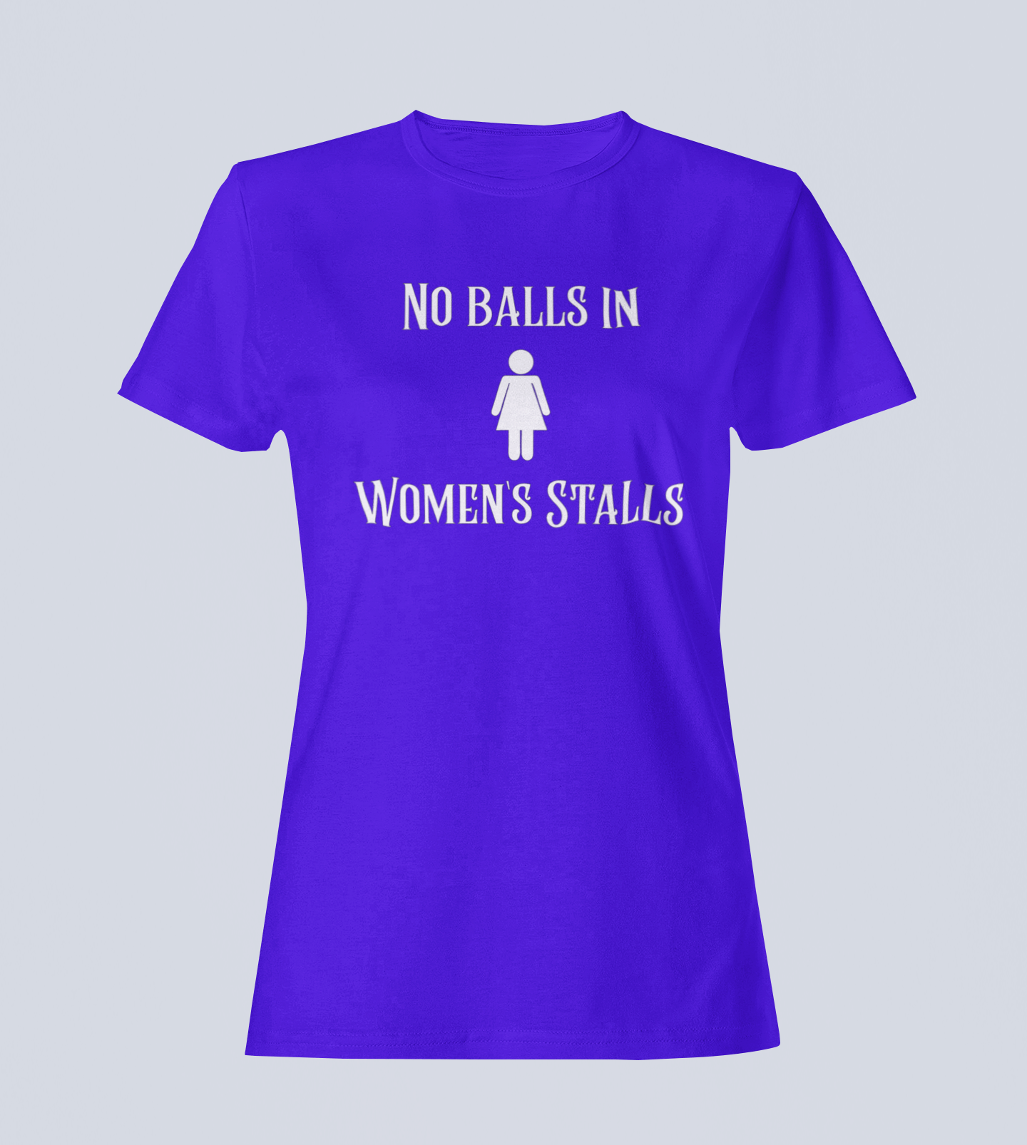 No Balls in Women's Stalls - Ladies T-Shirt