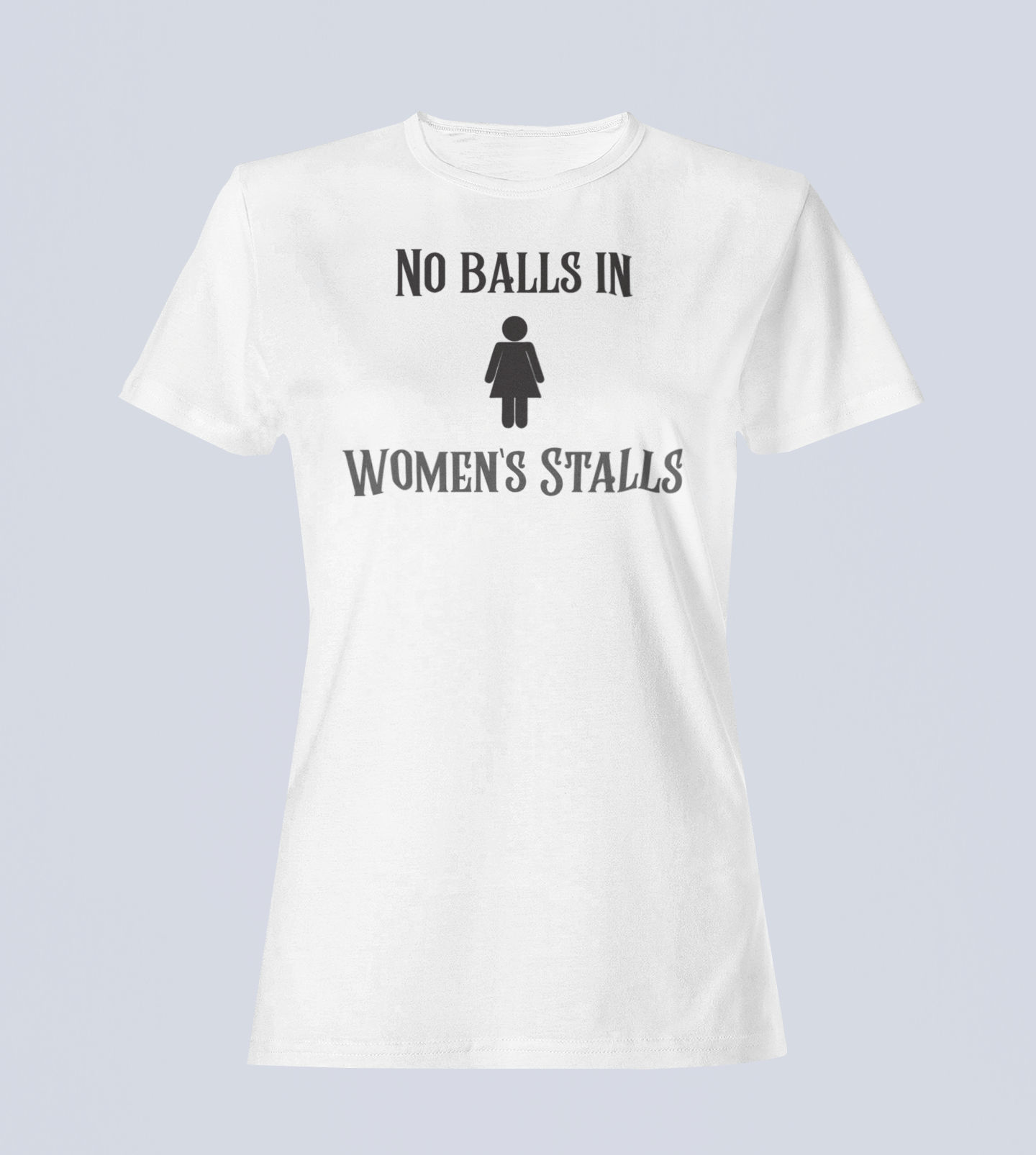 No Balls in Women's Stalls - Ladies T-Shirt