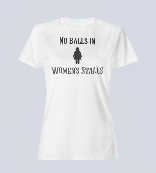 No Balls in Women's Stalls - Ladies T-Shirt