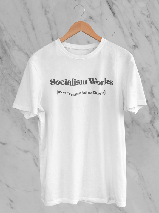 Socialism Works - For Those Who Don't - T-Shirt