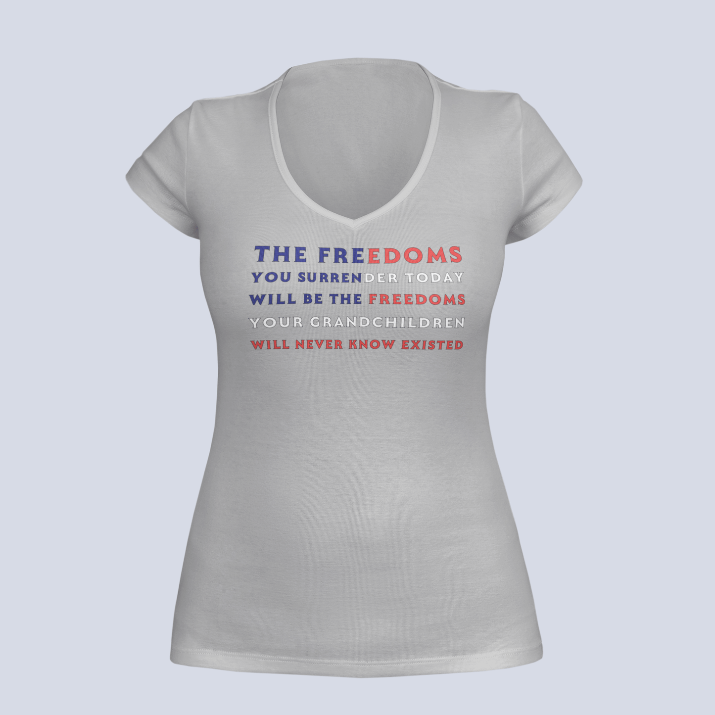 The Freedoms You Give Up Today - T-Shirt - Ladies V-Neck