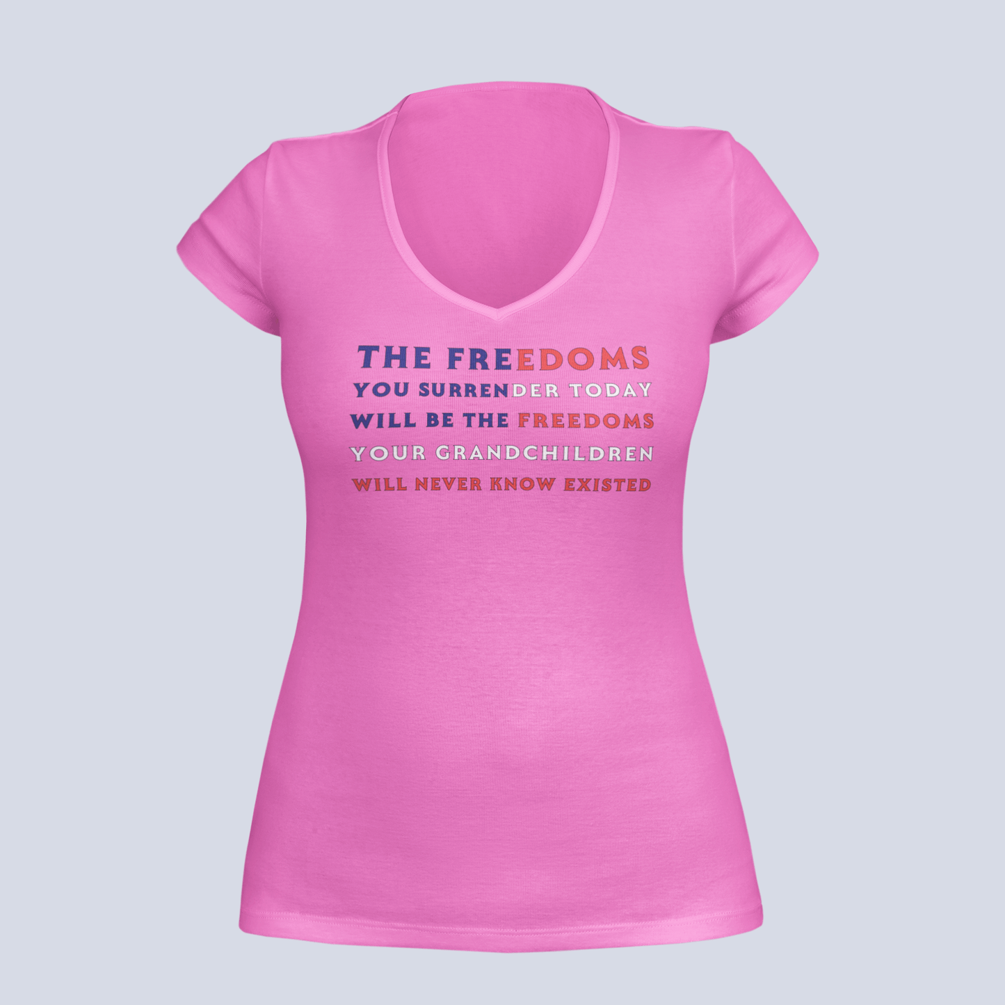 The Freedoms You Give Up Today - T-Shirt - Ladies V-Neck