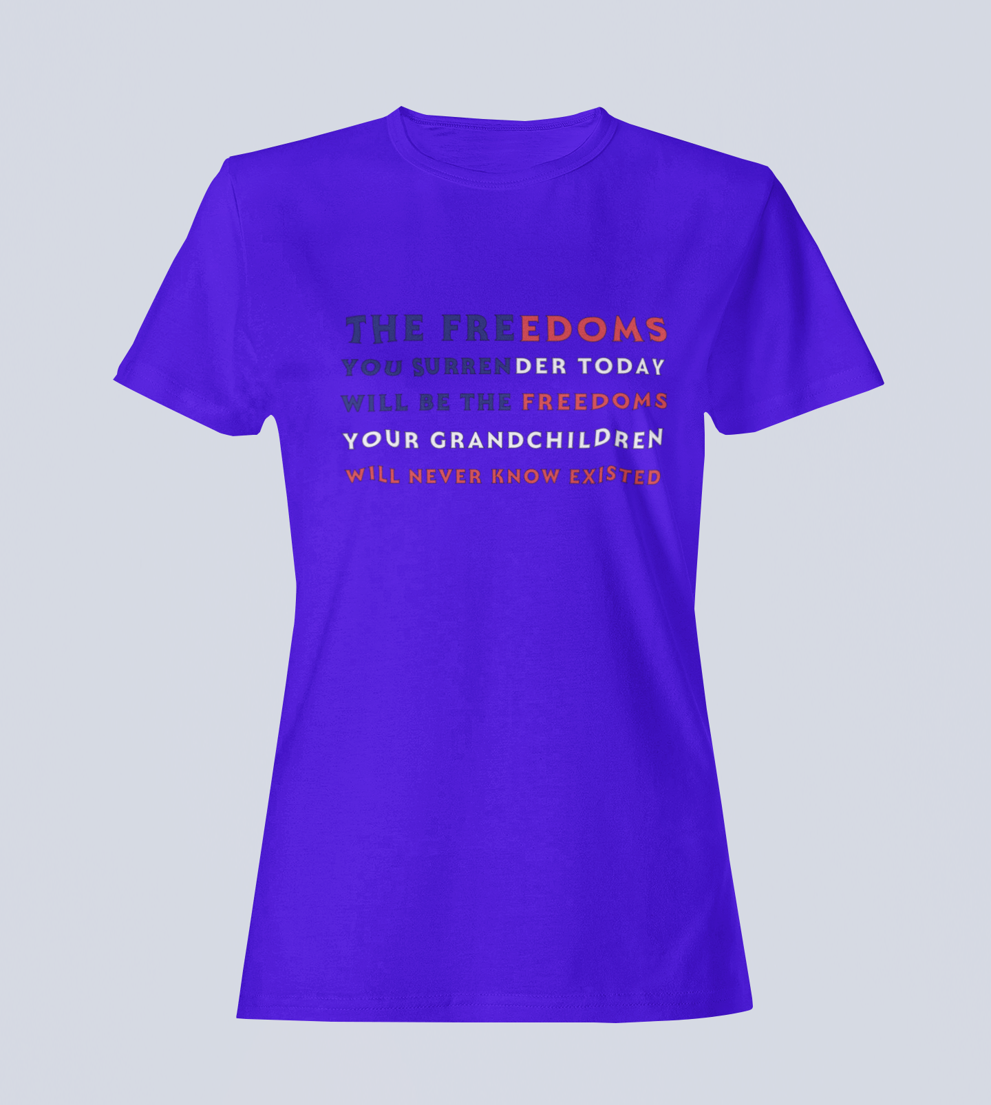 The Freedoms You Give Up Today - T-Shirt - Ladies