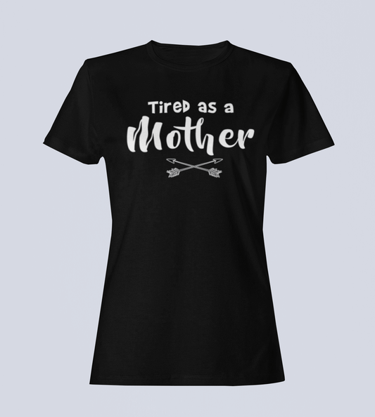 Tired as a Mother - T-Shirt - Ladies