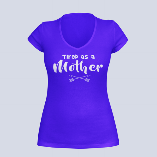 Tired as a Mother - Ladies V-Neck T-Shirt