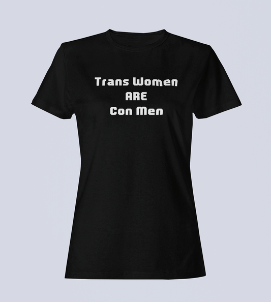 Trans Women Are Con Men - Ladies T-Shirt