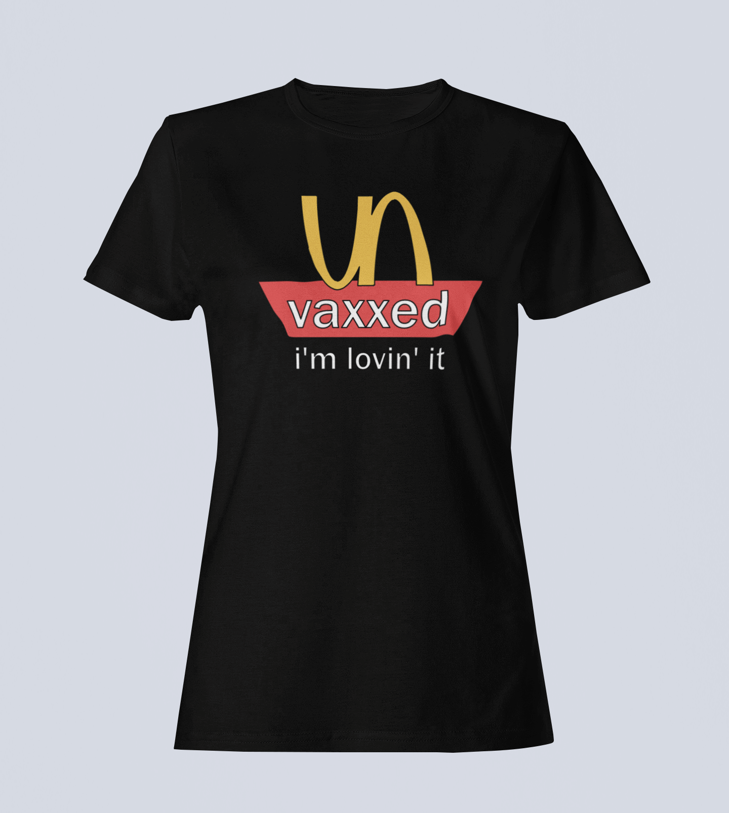 Unvaxxed: I'm Lovin' It - Ladies T-Shirt