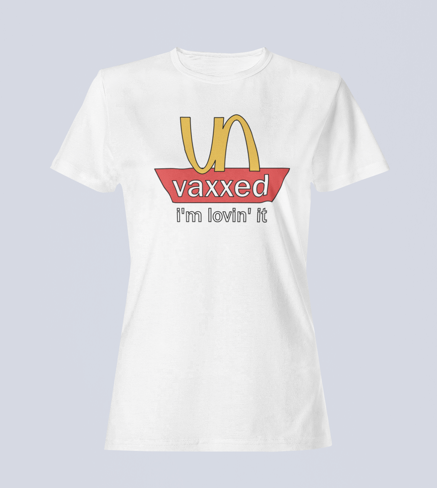 Unvaxxed: I'm Lovin' It - Ladies T-Shirt