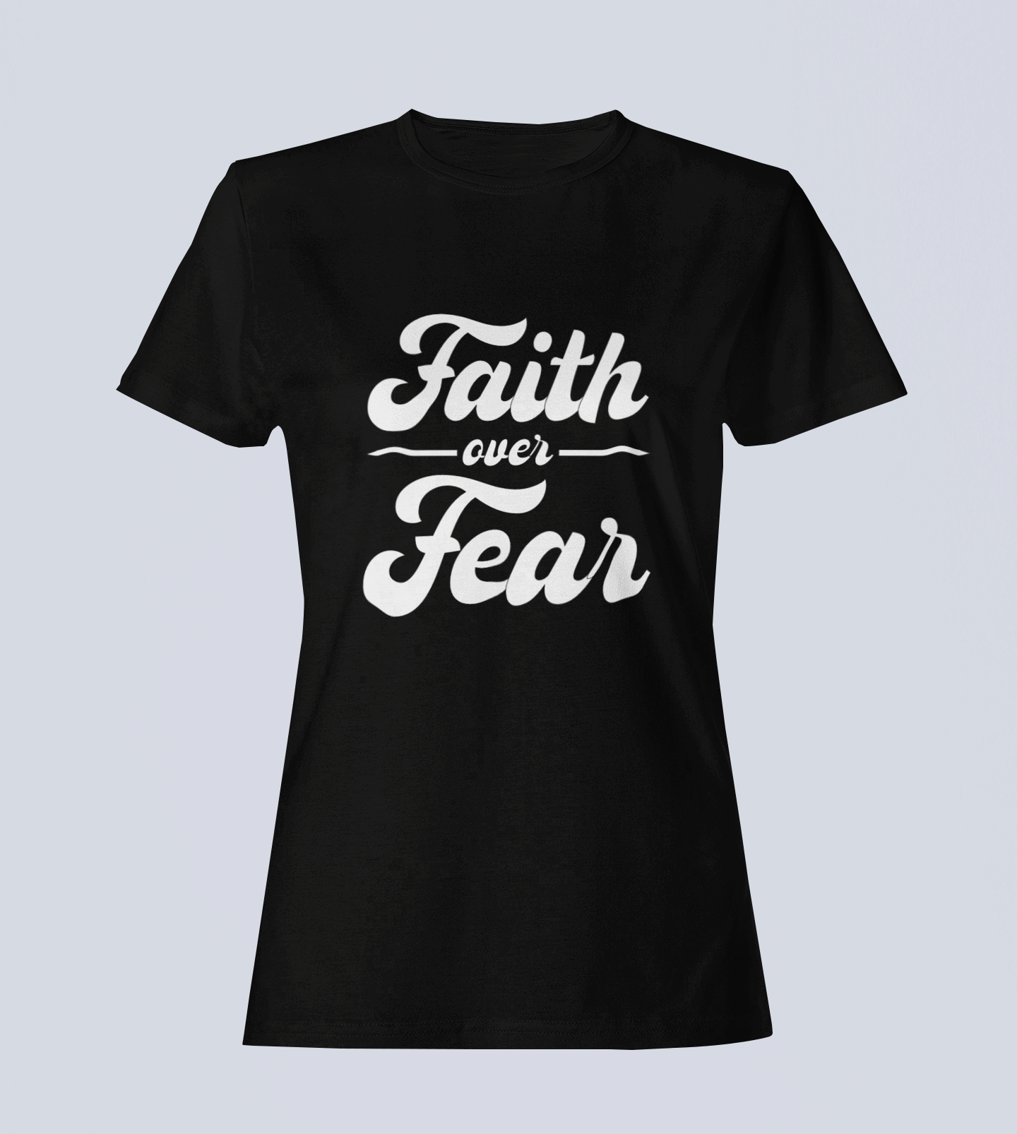 Faith Over Fear - Ladies Style T-Shirt