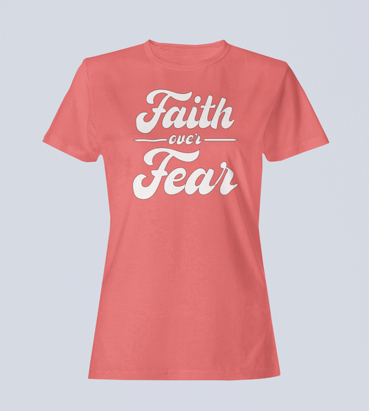 Faith Over Fear - Ladies Style T-Shirt