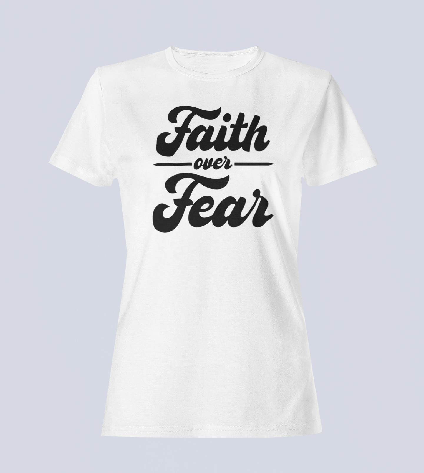 Faith Over Fear - Ladies Style T-Shirt