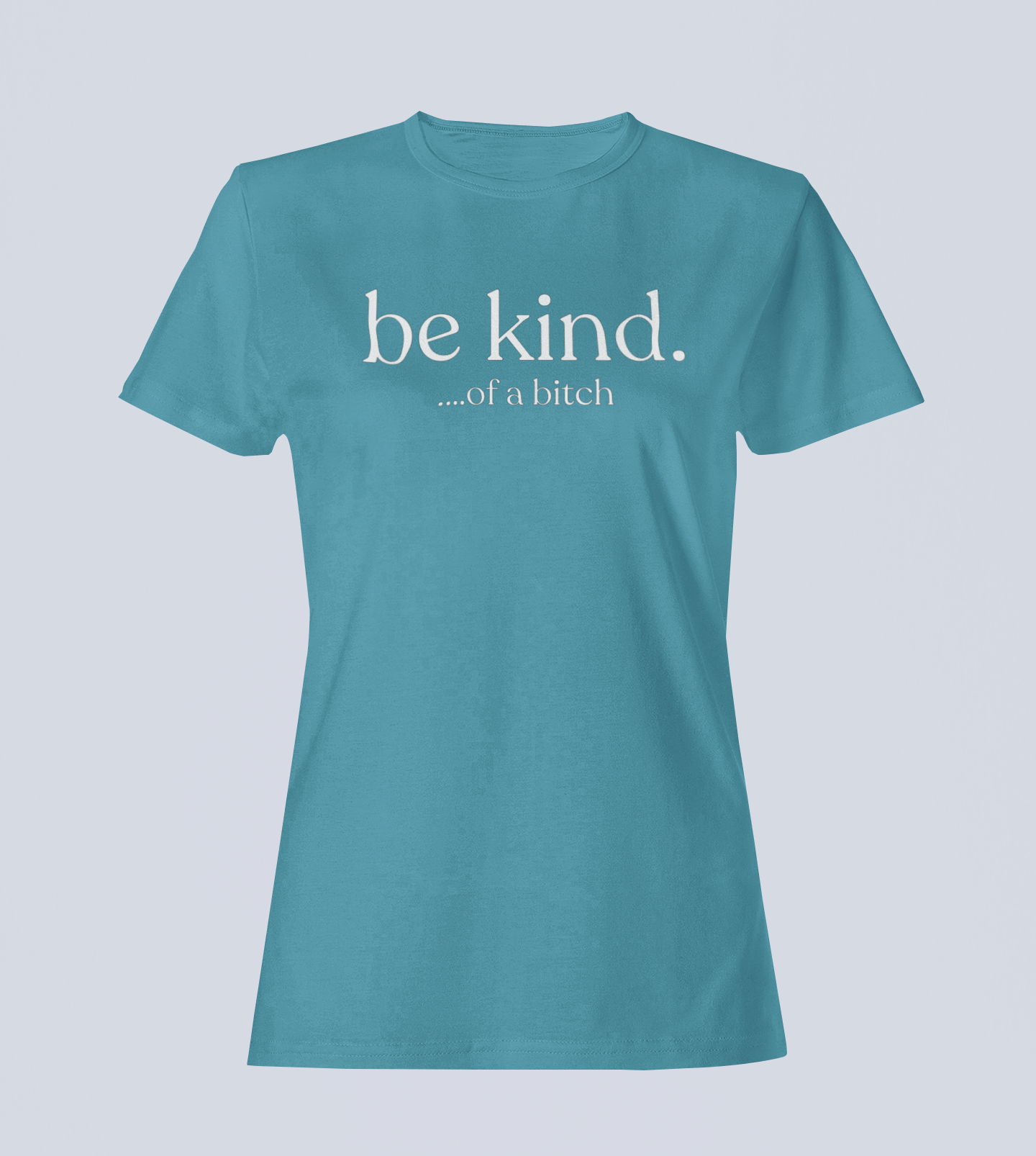 Be Kind...of a Bitch T-Shirt - Ladies Style