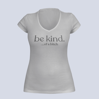 Be Kind...of a Bitch T-Shirt - Ladies V-Neck