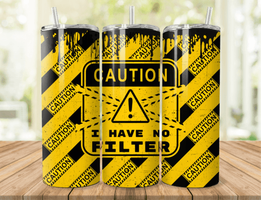 Caution: I Have No Filter - 20 Oz Tumbler