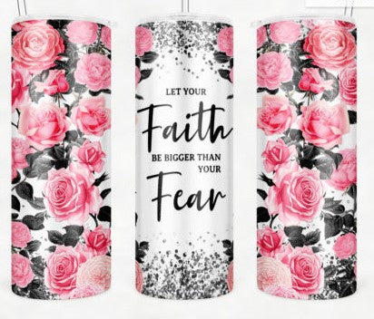 Let Your Faith Be Bigger than Fear - 20 Oz Tumbler