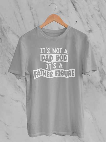 Not A Dad Bod It's A Father Figure - T-Shirt