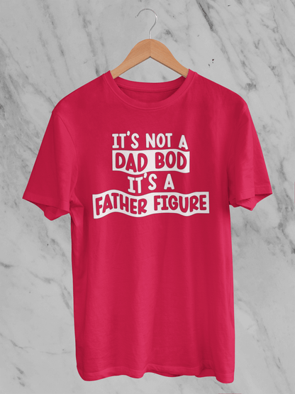 Not A Dad Bod It's A Father Figure - T-Shirt