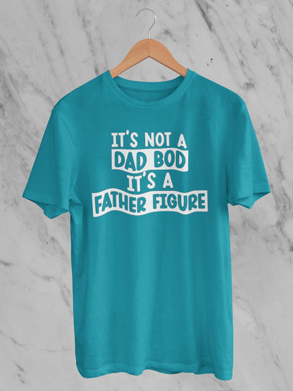 Not A Dad Bod It's A Father Figure - T-Shirt