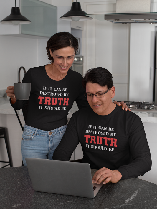If It Can Be Destroyed by Truth It Should Be - Long Sleeve - T-Shirt